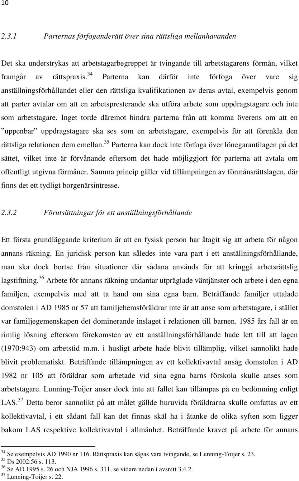 utföra arbete som uppdragstagare och inte som arbetstagare.