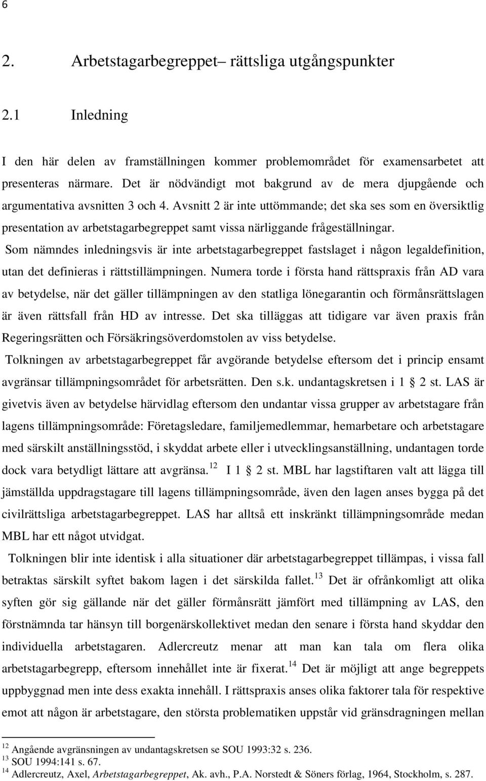 Avsnitt 2 är inte uttömmande; det ska ses som en översiktlig presentation av arbetstagarbegreppet samt vissa närliggande frågeställningar.