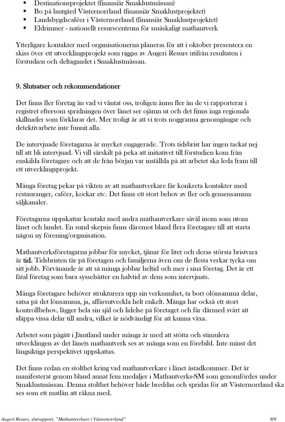 resultaten i förstudien och deltagandet i Smaklustmässan. 9.