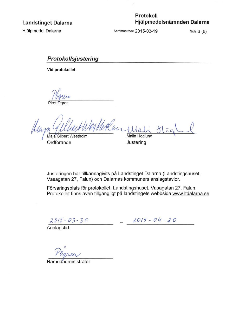 _ Justeringen har tillkännagivits på Landstinget Dalarna (Landstingshuset, Vasagatan 27, Falun) och Dalarnas kommuners anslagstavlor.