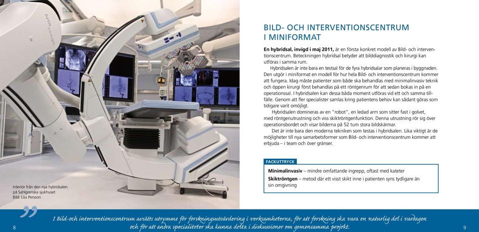 Den utgör i miniformat en modell för hur hela Bild- och interventionscentrum kommer att fungera.