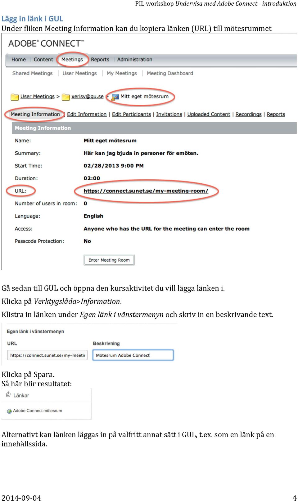 Klistra in länken under Egen länk i vänstermenyn och skriv in en beskrivande text. Klicka på Spara.