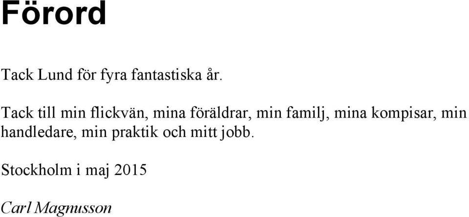 familj, mina kompisar, min handledare, min