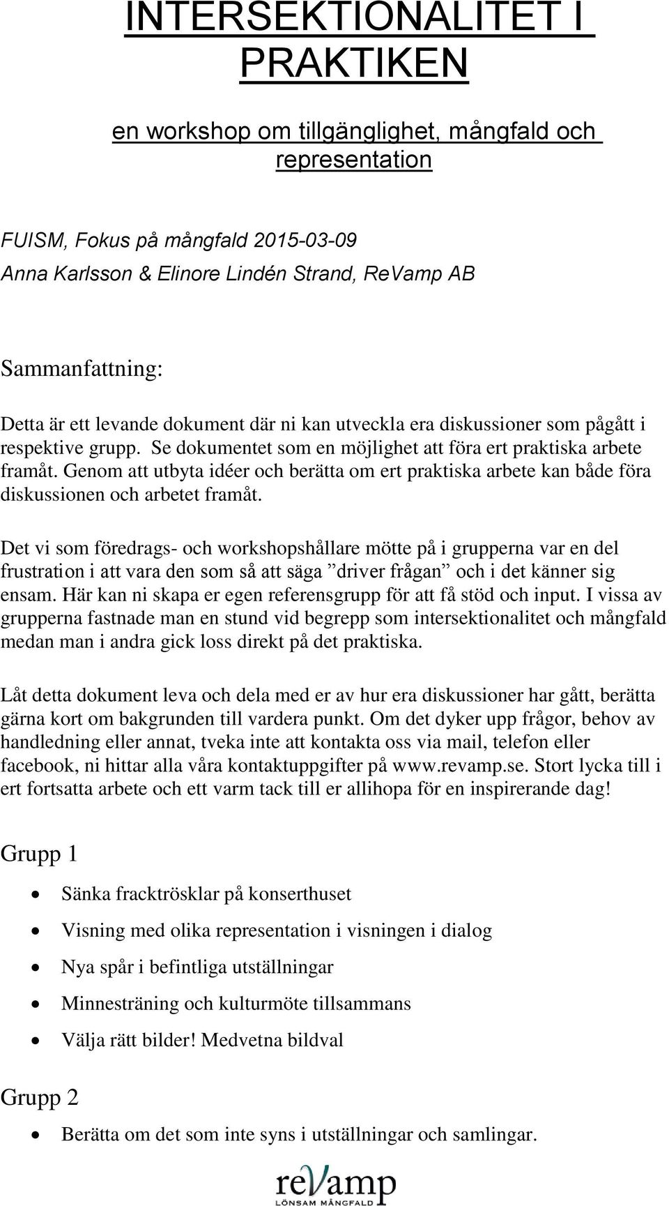 Genom att utbyta idéer och berätta om ert praktiska arbete kan både föra diskussionen och arbetet framåt.