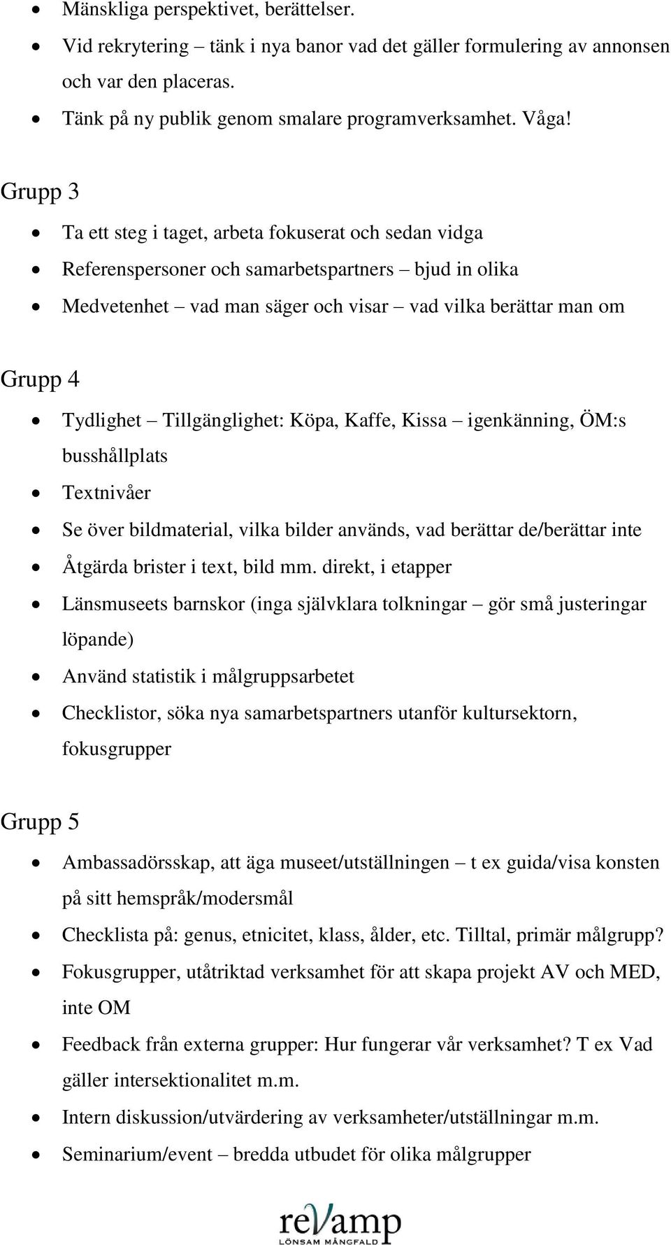 Tillgänglighet: Köpa, Kaffe, Kissa igenkänning, ÖM:s busshållplats Textnivåer Se över bildmaterial, vilka bilder används, vad berättar de/berättar inte Åtgärda brister i text, bild mm.