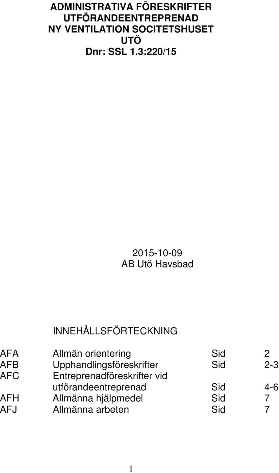 3:220/15 2015-10-09 AB Utö Havsbad INNEHÅLLSFÖRTECKNING AFA Allmän orientering Sid