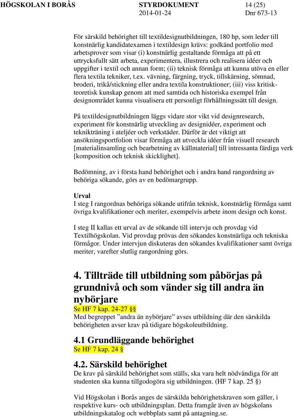 förmåga att kunna utöva en eller flera text