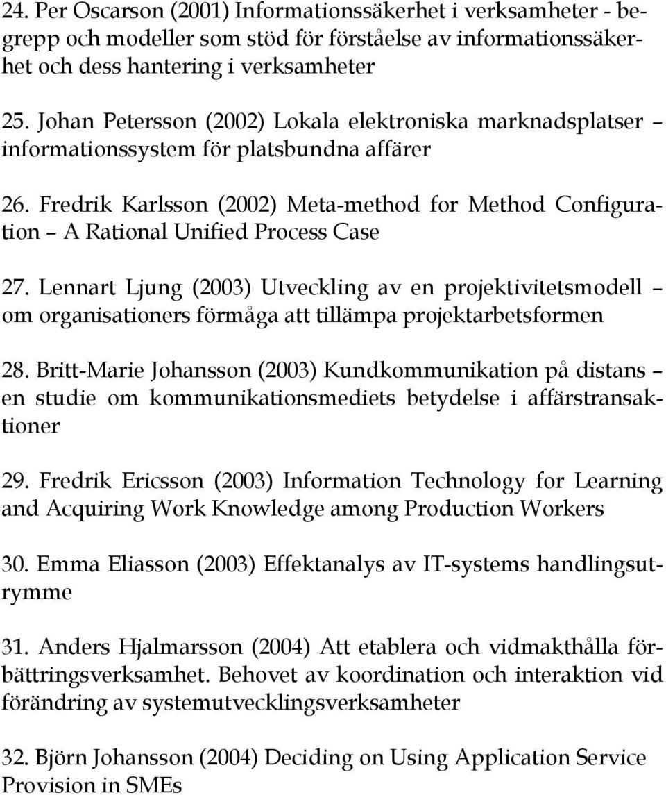 Fredrik Karlsson (2002) Meta-method for Method Configuration A Rational Unified Process Case 27.