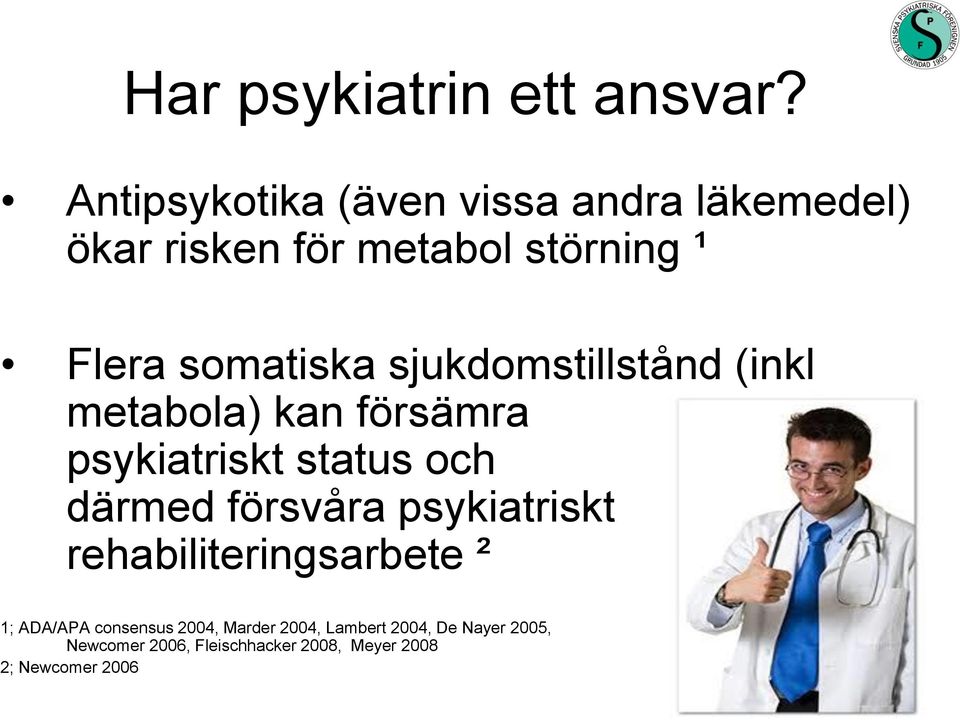 sjukdomstillstånd (inkl metabola) kan försämra psykiatriskt status och därmed försvåra