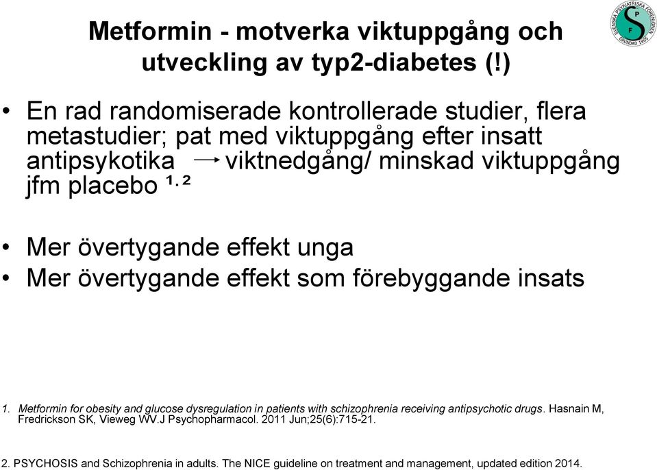 placebo ¹ ² Mer övertygande effekt unga Mer övertygande effekt som förebyggande insats 1.
