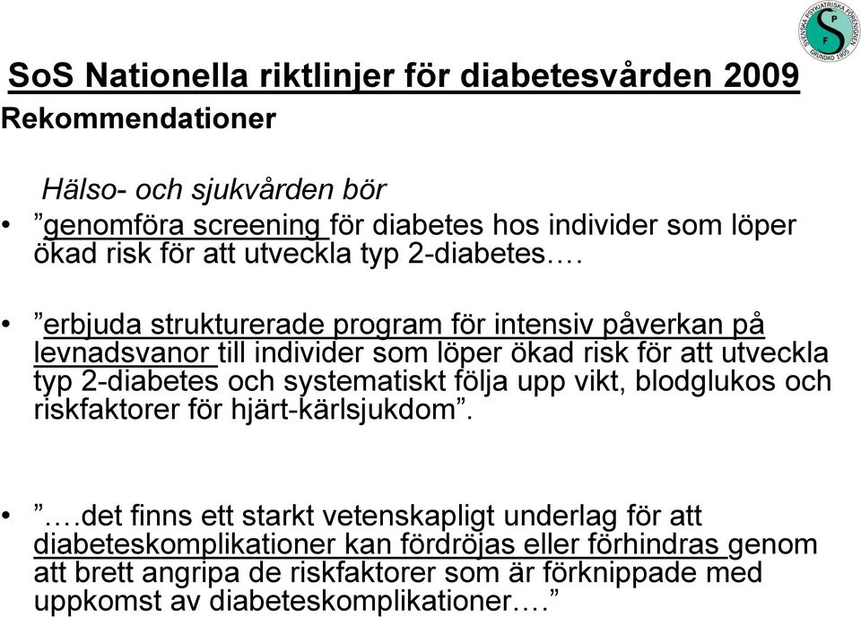 erbjuda strukturerade program för intensiv påverkan på levnadsvanor till individer som löper ökad risk för att utveckla typ 2-diabetes och systematiskt
