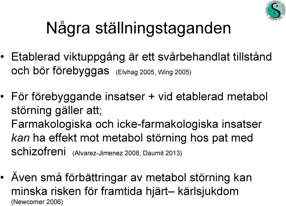 icke-farmakologiska insatser kan ha effekt mot metabol störning hos pat med schizofreni (Alvarez-Jimenez 2008,
