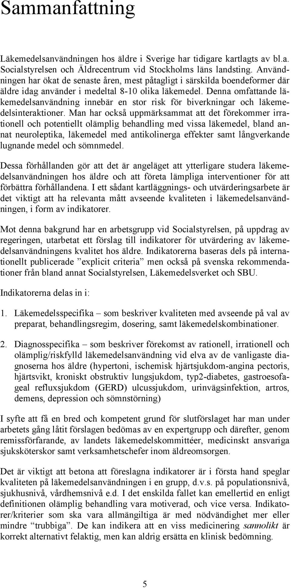 Denna omfattande läkemedelsanvändning innebär en stor risk för biverkningar och läkemedelsinteraktioner.