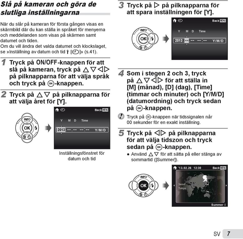 Om du vill ändra det valda datumet och klockslaget, se»inställning av datum och tid d [X]» (s.41). X Y M D Time 2013. --.