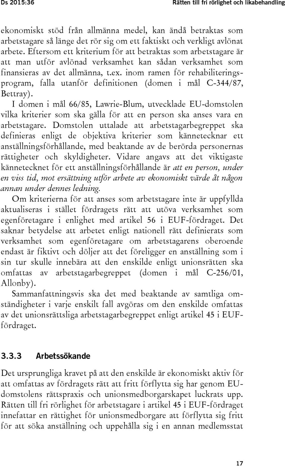 inom ramen för rehabiliteringsprogram, falla utanför definitionen (domen i mål C-344/87, Bettray).