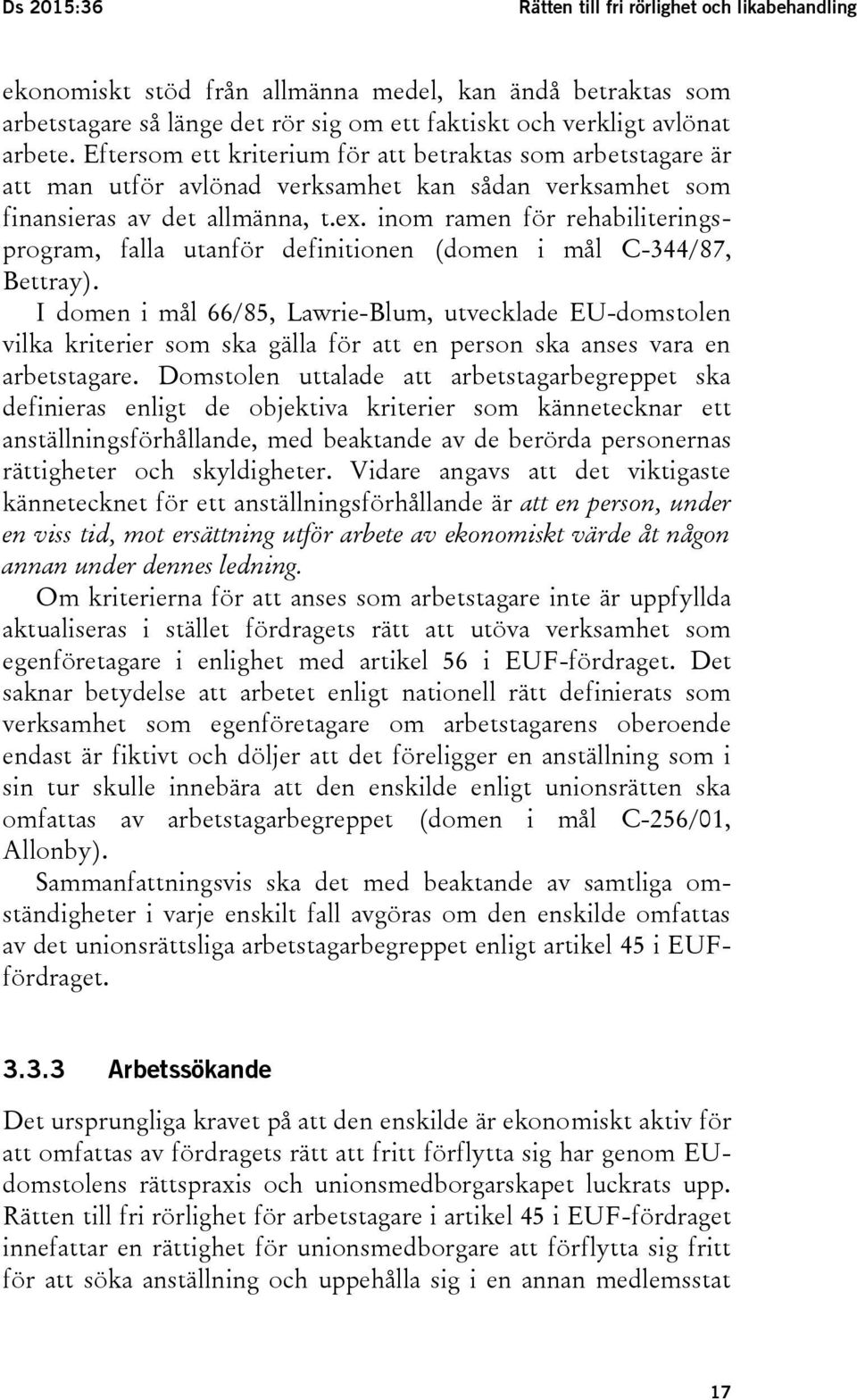 inom ramen för rehabiliteringsprogram, falla utanför definitionen (domen i mål C-344/87, Bettray).