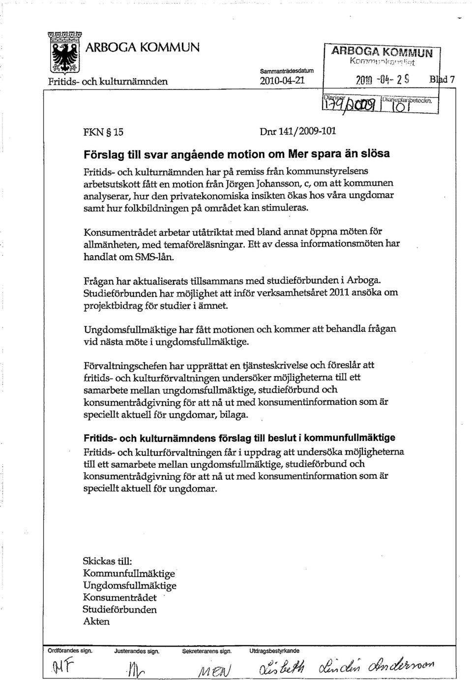 området kan stimuleras. Konsumentrådet arbetar utåtriktat med bland annat öppna möten för allmänheten, med temaföreläsningar. Ett av dessa informationsmöten har handlat om SMS-lån.