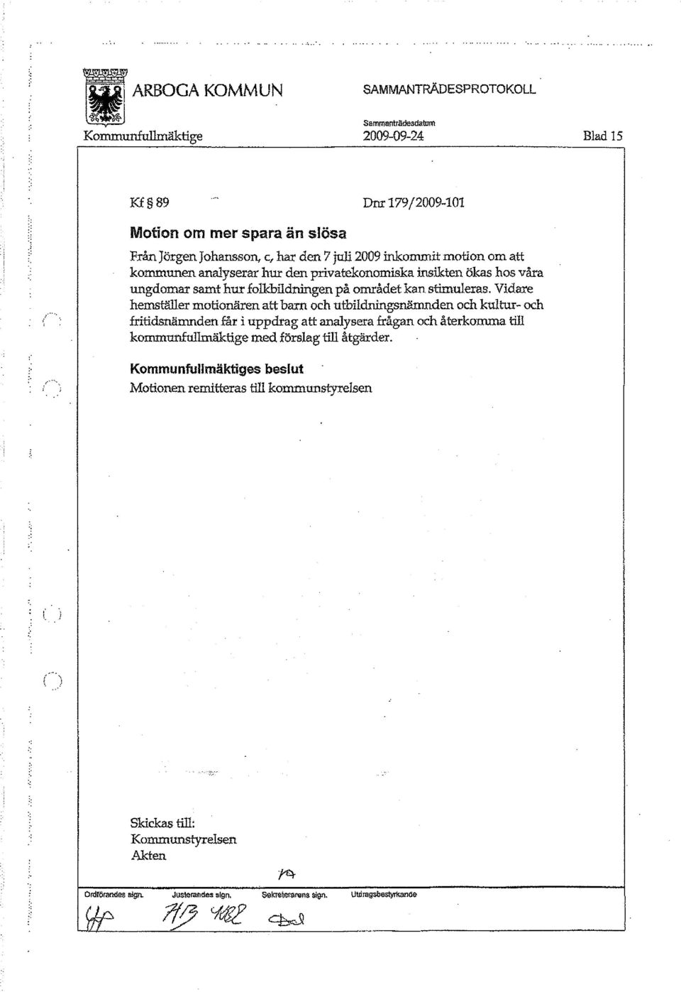 Vidare hemställer motionären att barn och utbildningsnämnden och kultur- och fritidsnämnden får i uppdrag att analysera frågan och återkomma