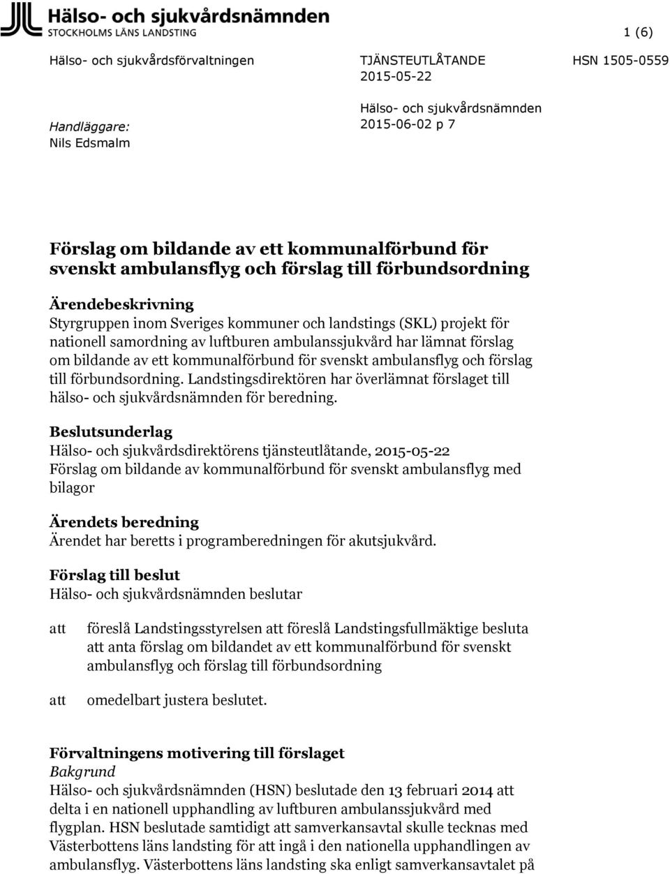 lämnat förslag om bildande av ett kommunalförbund för svenskt ambulansflyg och förslag till förbundsordning.