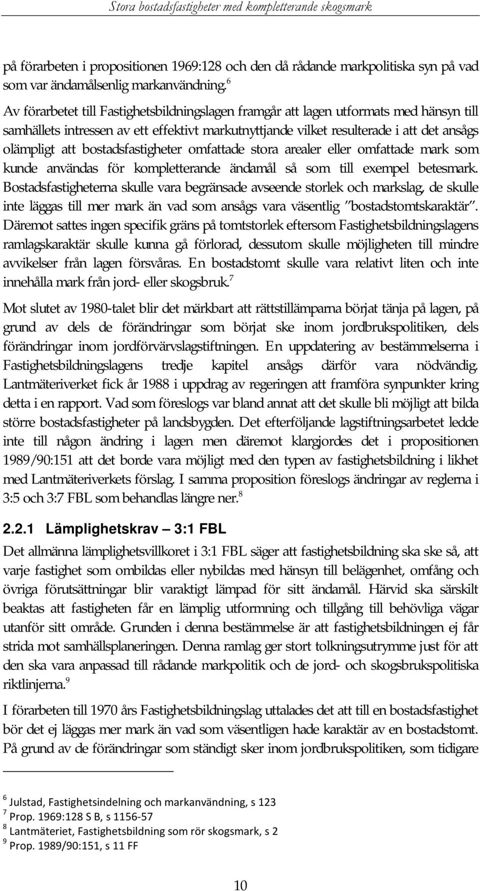 bostadsfastigheter omfattade stora arealer eller omfattade mark som kunde användas för kompletterande ändamål så som till exempel betesmark.