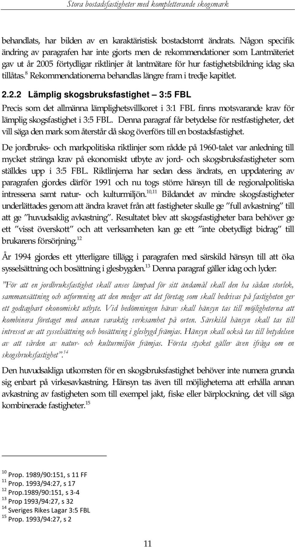 8 Rekommendationerna behandlas längre fram i tredje kapitlet. 2.