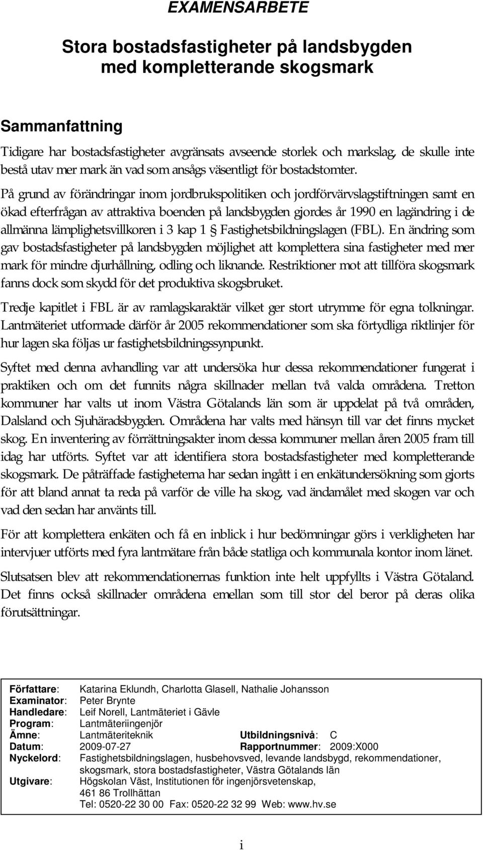 På grund av förändringar inom jordbrukspolitiken och jordförvärvslagstiftningen samt en ökad efterfrågan av attraktiva boenden på landsbygden gjordes år 1990 en lagändring i de allmänna