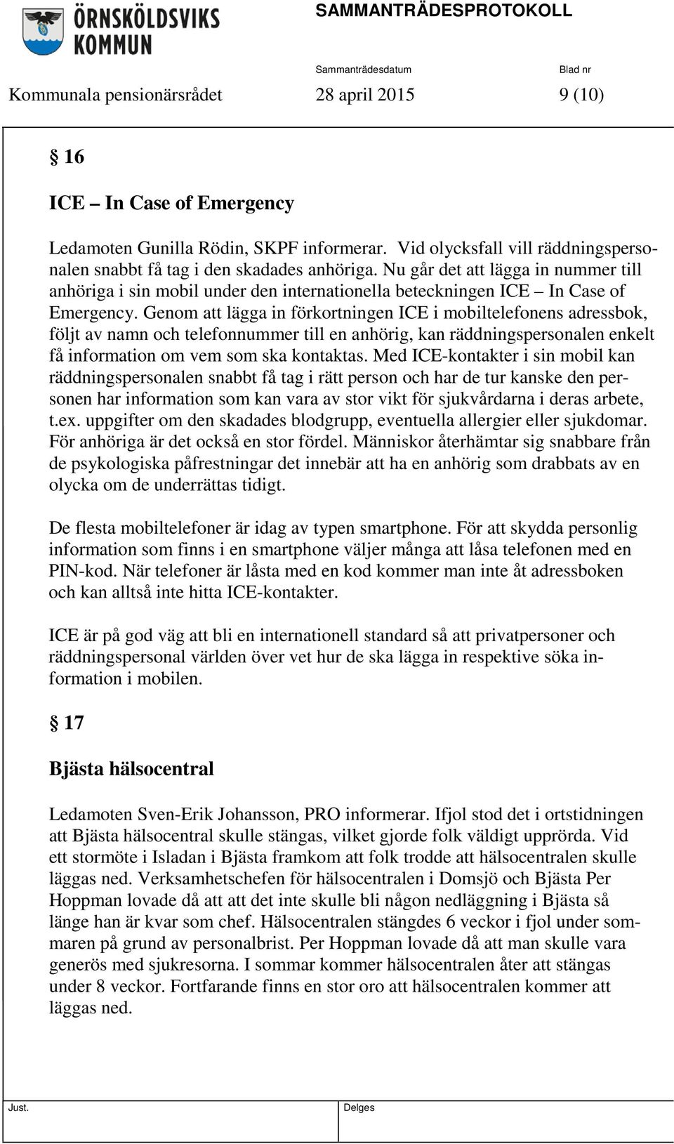 Genom att lägga in förkortningen ICE i mobiltelefonens adressbok, följt av namn och telefonnummer till en anhörig, kan räddningspersonalen enkelt få information om vem som ska kontaktas.