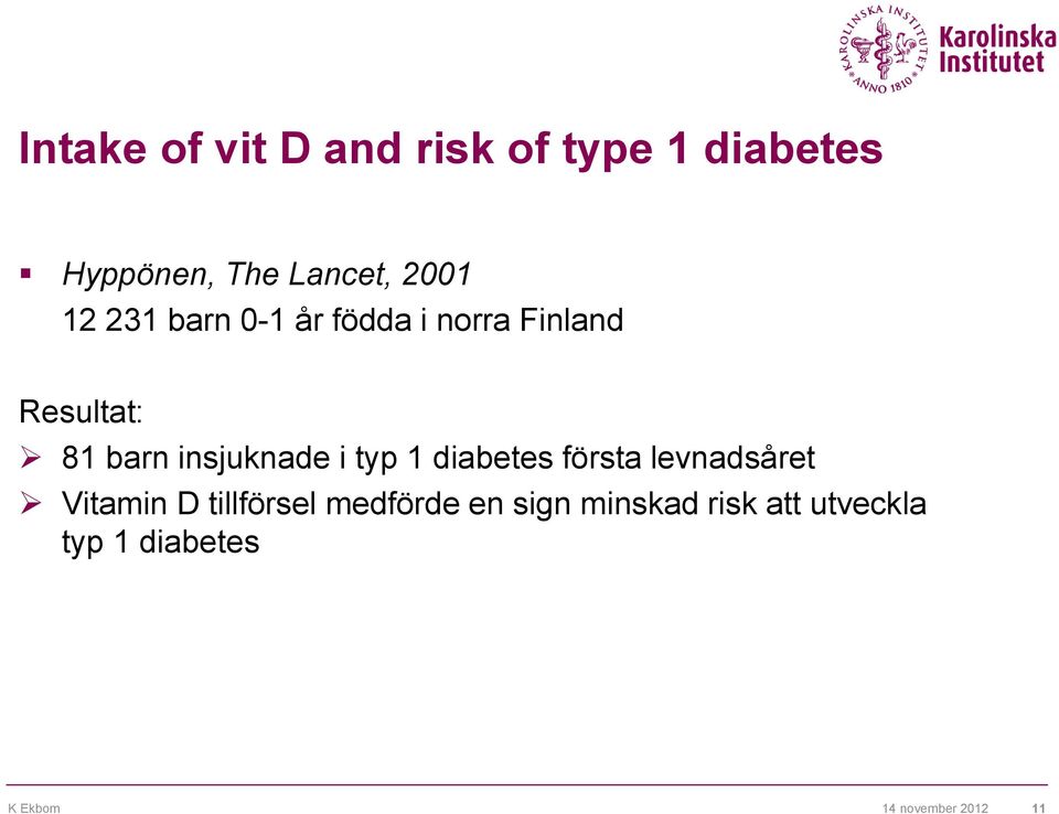 i typ 1 diabetes första levnadsåret Vitamin D tillförsel medförde en