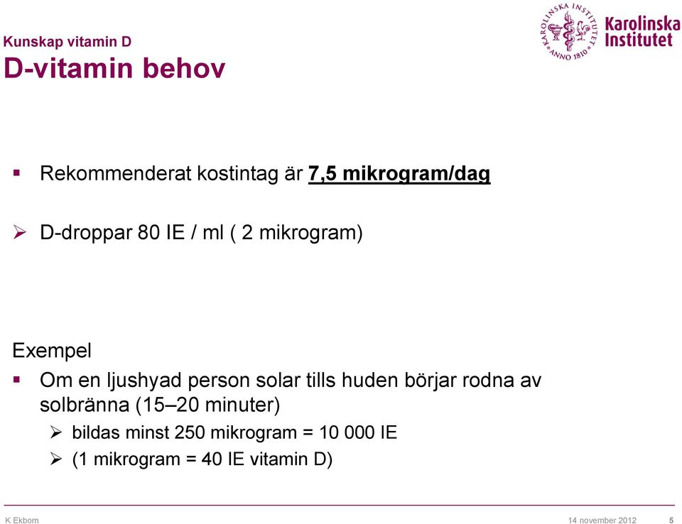 person solar tills huden börjar rodna av solbränna (15 20 minuter) bildas