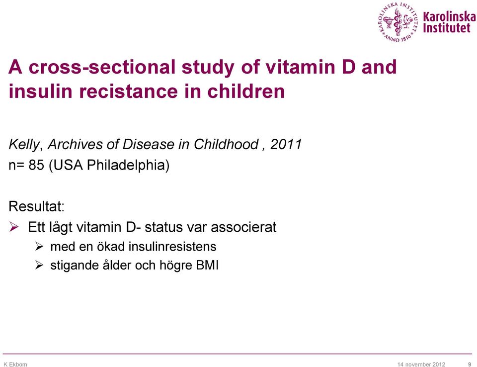 Philadelphia) Resultat: Ett lågt vitamin D- status var associerat med