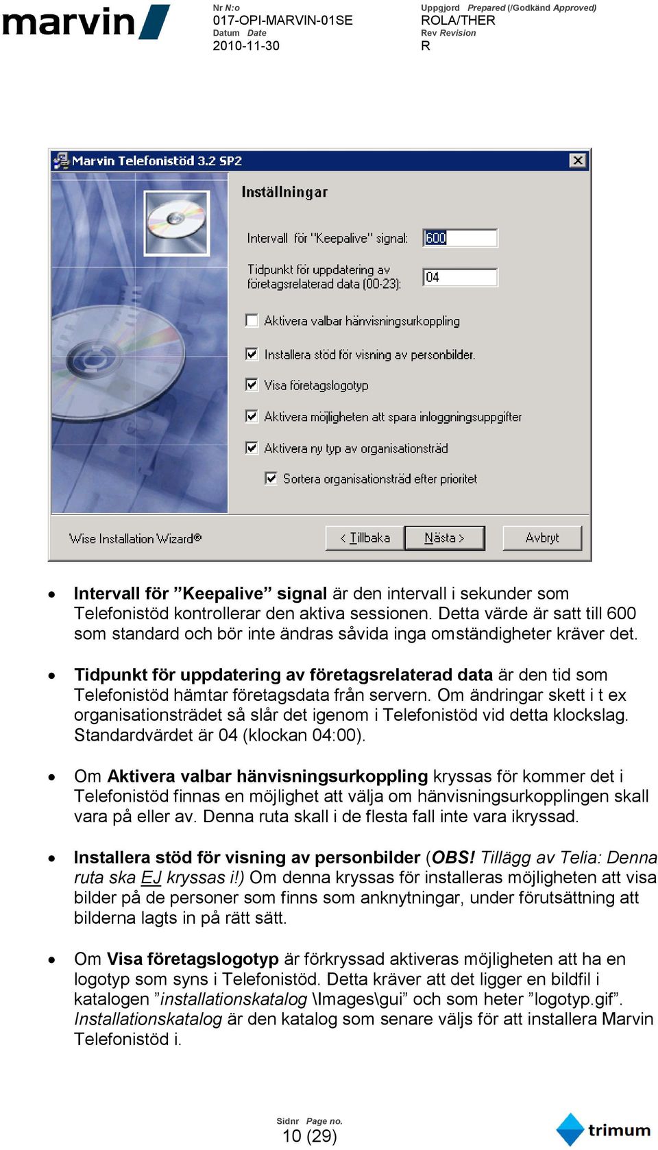 Tidpunkt för uppdatering av företagsrelaterad data är den tid som Telefonistöd hämtar företagsdata från servern.