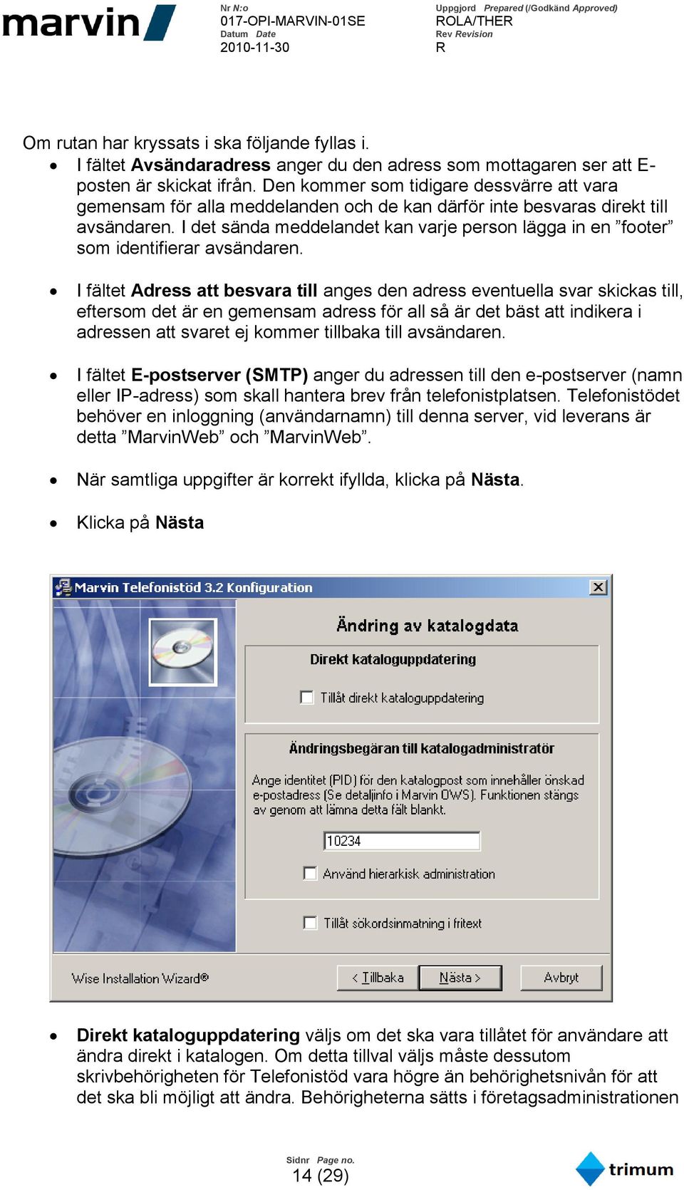 I det sända meddelandet kan varje person lägga in en footer som identifierar avsändaren.