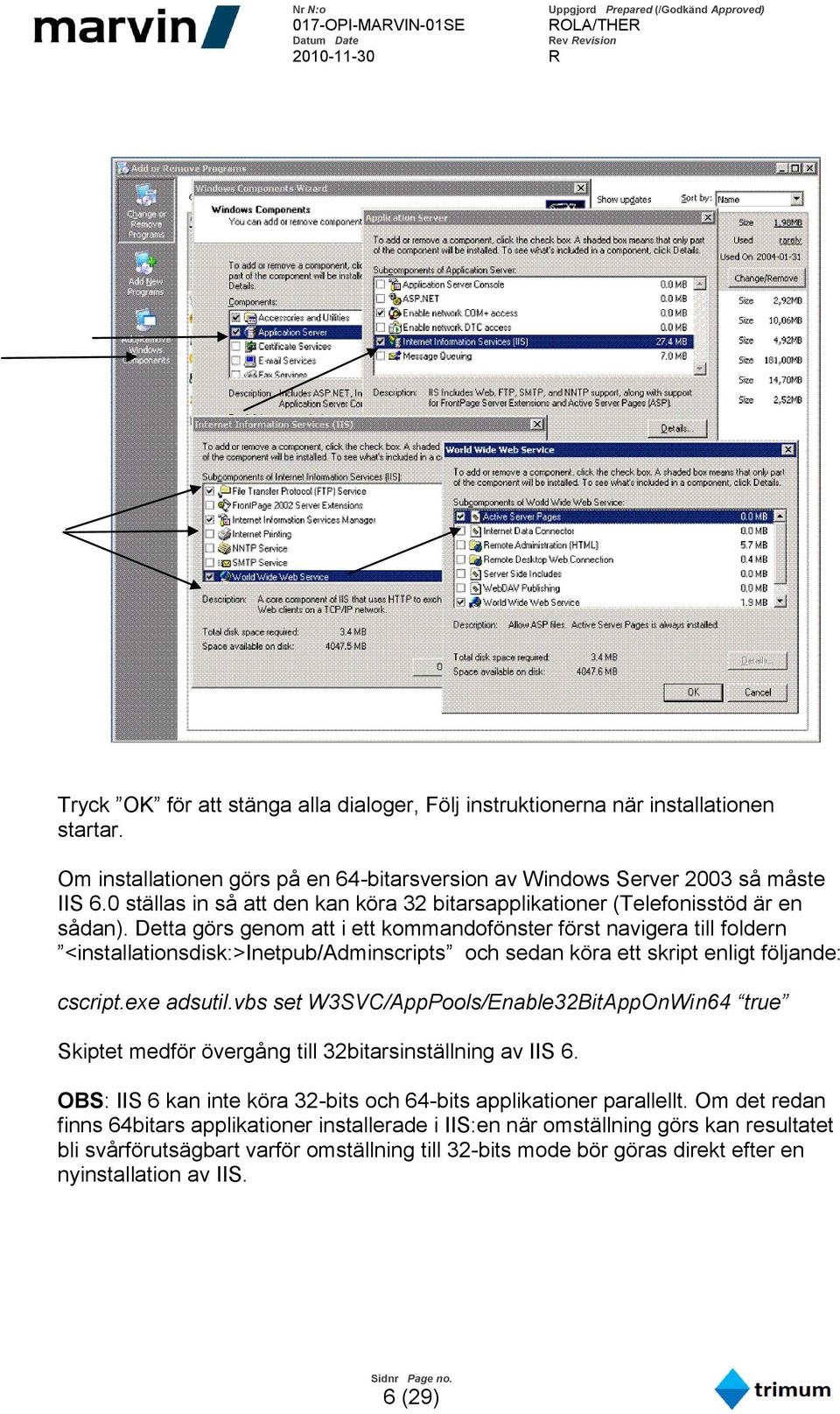 Detta görs genom att i ett kommandofönster först navigera till foldern <installationsdisk:>inetpub/adminscripts och sedan köra ett skript enligt följande: cscript.exe adsutil.