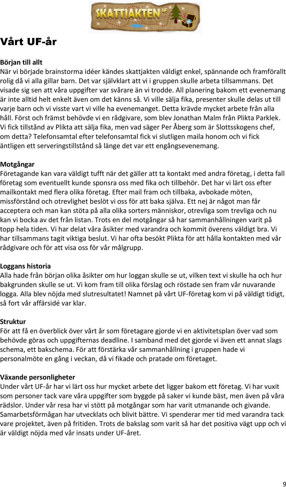 All planering bakom ett evenemang är inte alltid helt enkelt även om det känns så. Vi ville sälja fika, presenter skulle delas ut till varje barn och vi visste vart vi ville ha evenemanget.