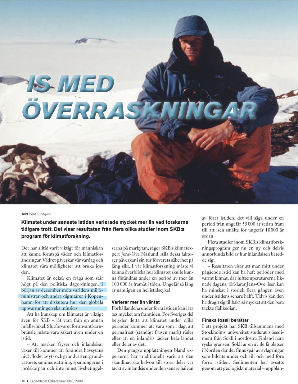 Klimatt är också n fråga som står högt på dn politiska dagordningn.