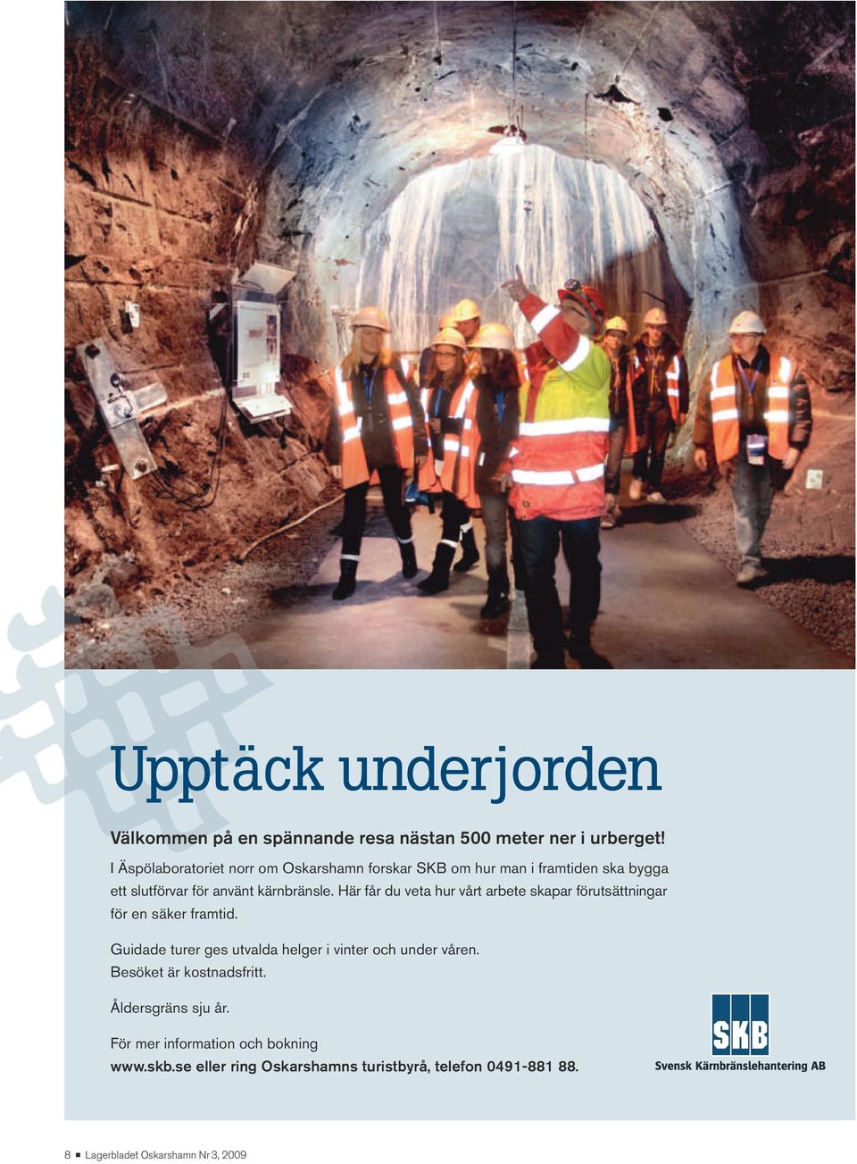 Här får du vta hur vårt arbt skapar förutsättningar för n säkr framtid.
