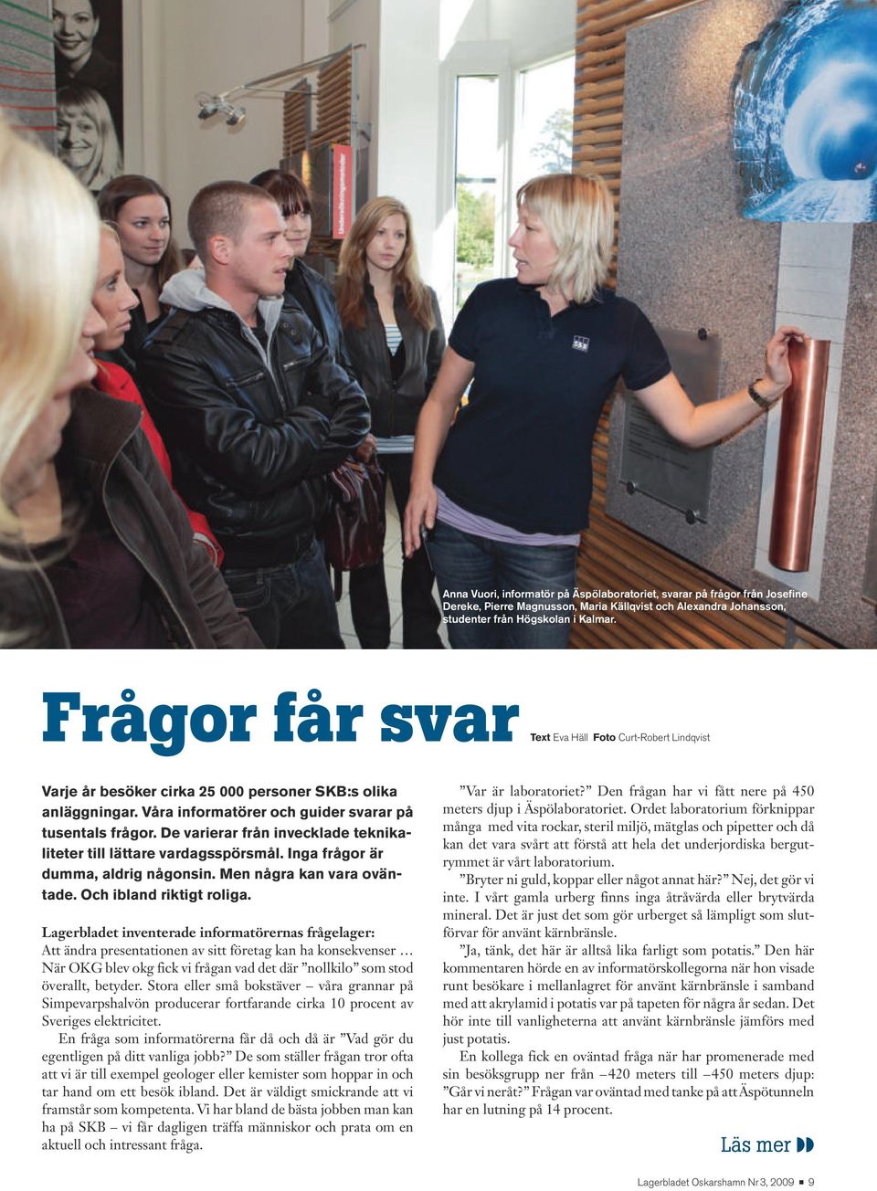 D varirar från invcklad tknikalittr till lättar vardagsspörsmål. Inga frågor är dumma, aldrig någonsin. Mn några kan vara oväntad. Och ibland riktigt roliga.