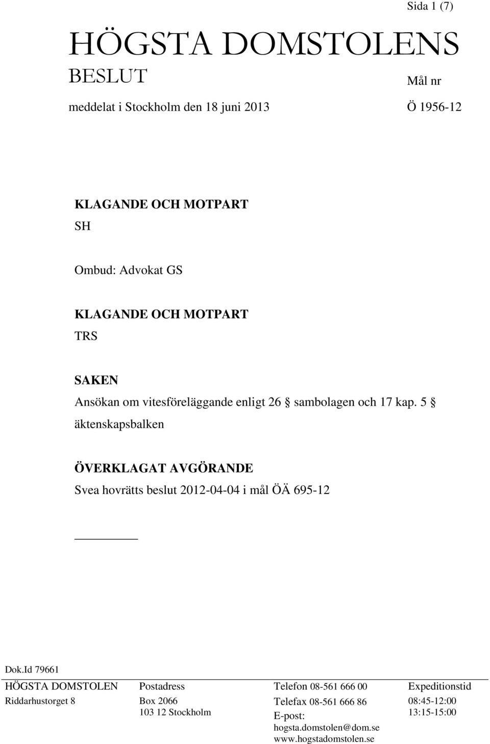 5 äktenskapsbalken ÖVERKLAGAT AVGÖRANDE Svea hovrätts beslut 2012-04-04 i mål ÖÄ 695-12 Dok.