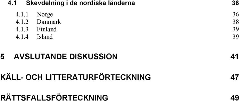 5 AVSLUTANDE DISKUSSION 41 KÄLL- OCH