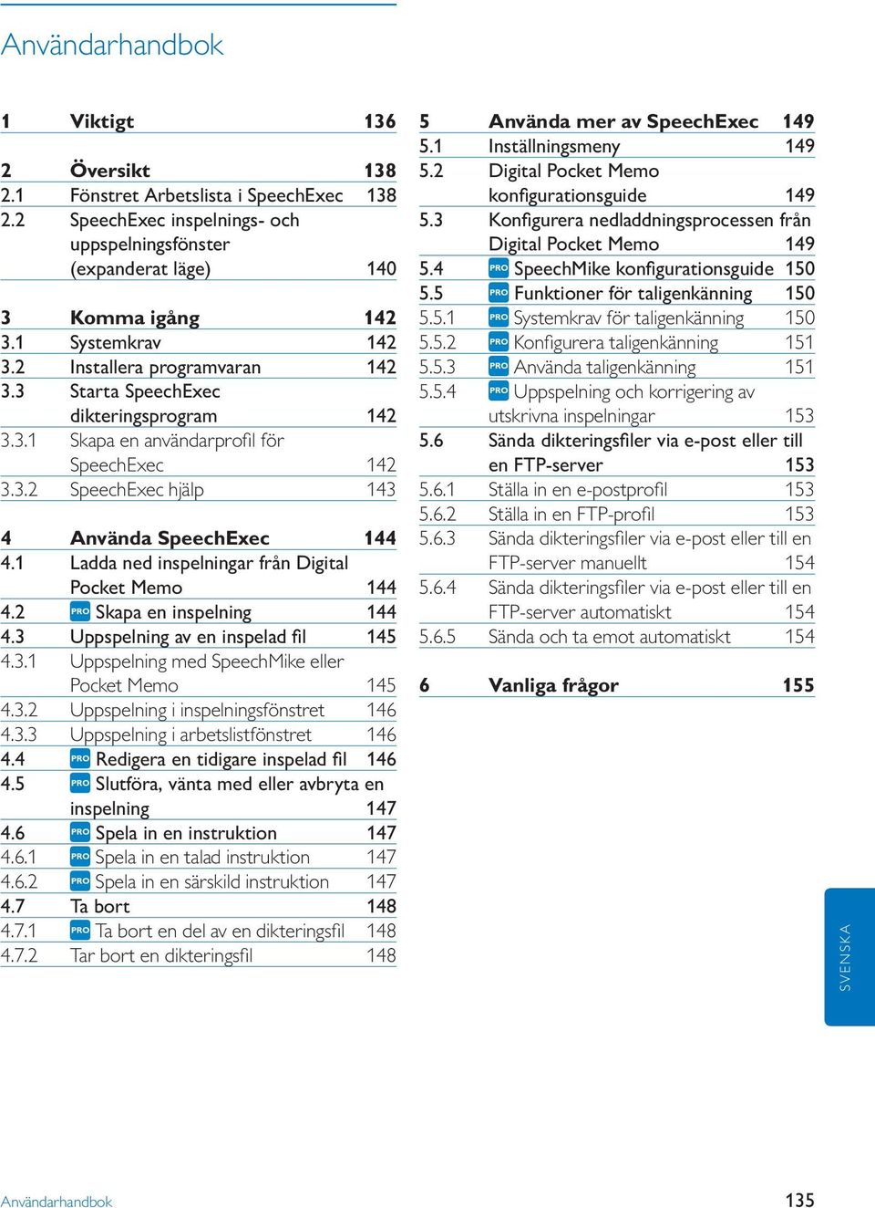 1 Ladda ned inspelningar från Digital Pocket Memo 144 4.2 Skapa en inspelning 144 4.3 Uppspelning av en inspelad fil 145 4.3.1 Uppspelning med SpeechMike eller Pocket Memo 145 4.3.2 Uppspelning i inspelningsfönstret 146 4.
