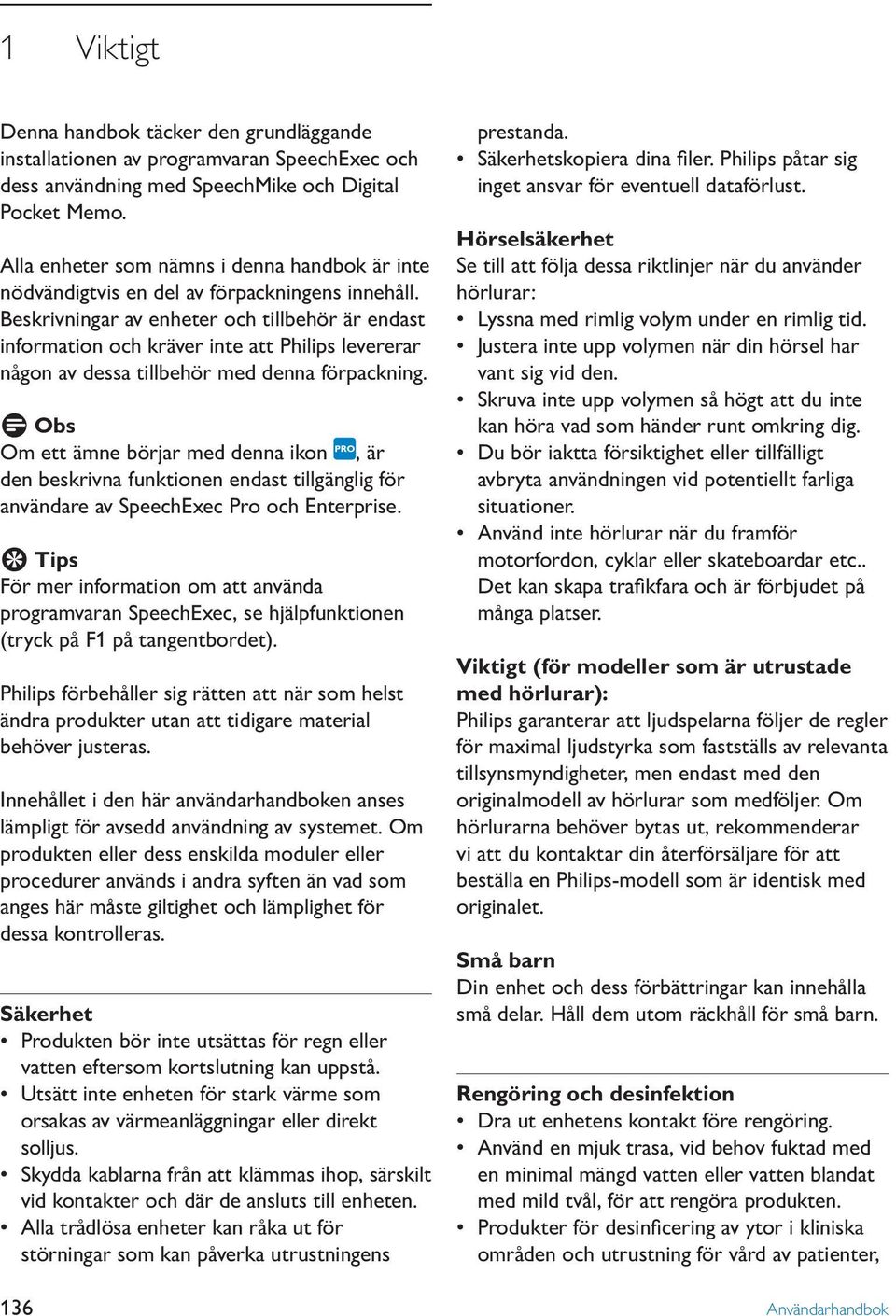Beskrivningar av enheter och tillbehör är endast information och kräver inte att Philips levererar någon av dessa tillbehör med denna förpackning.