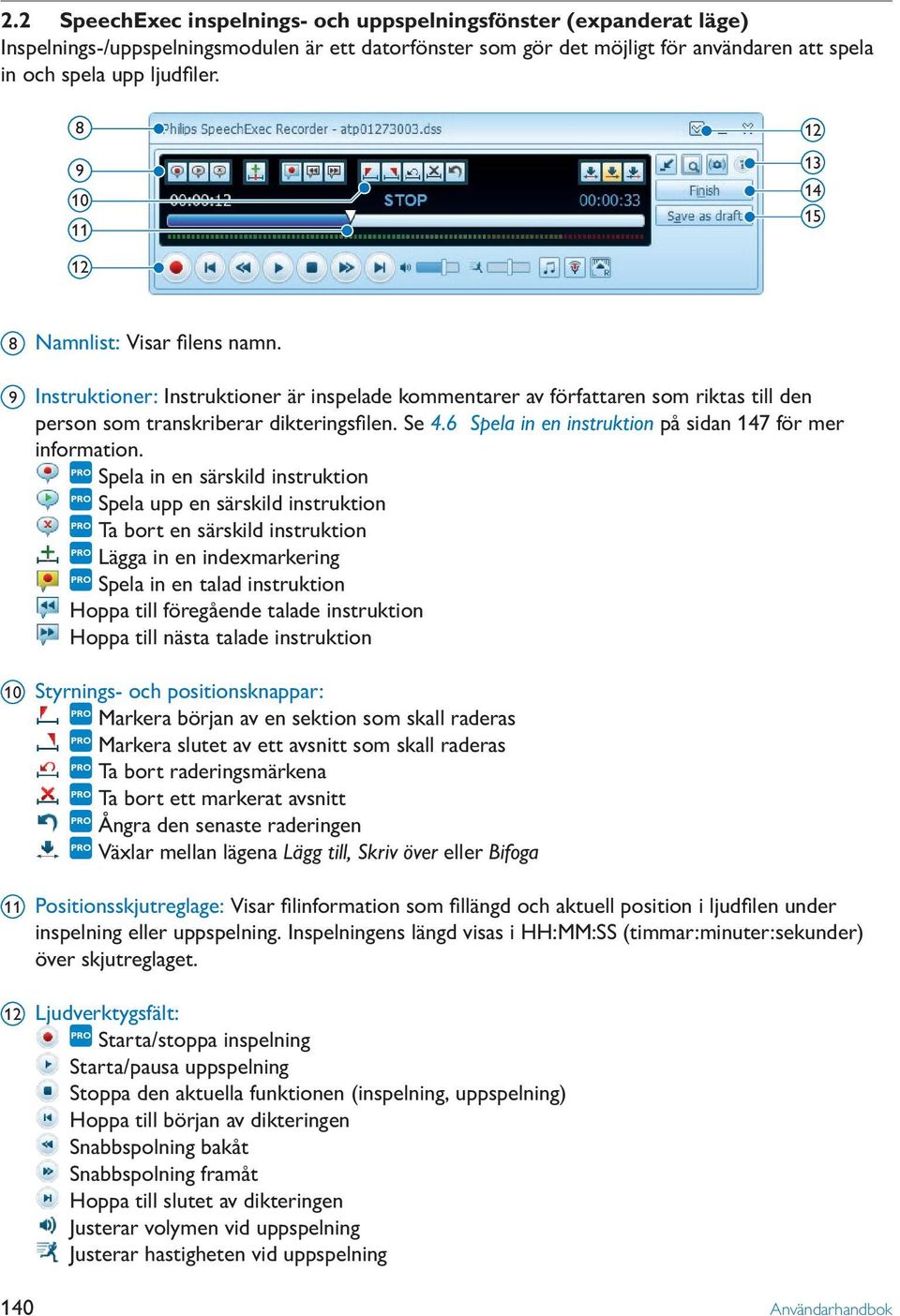 6 Spela in en instruktion på sidan 147 för mer information.