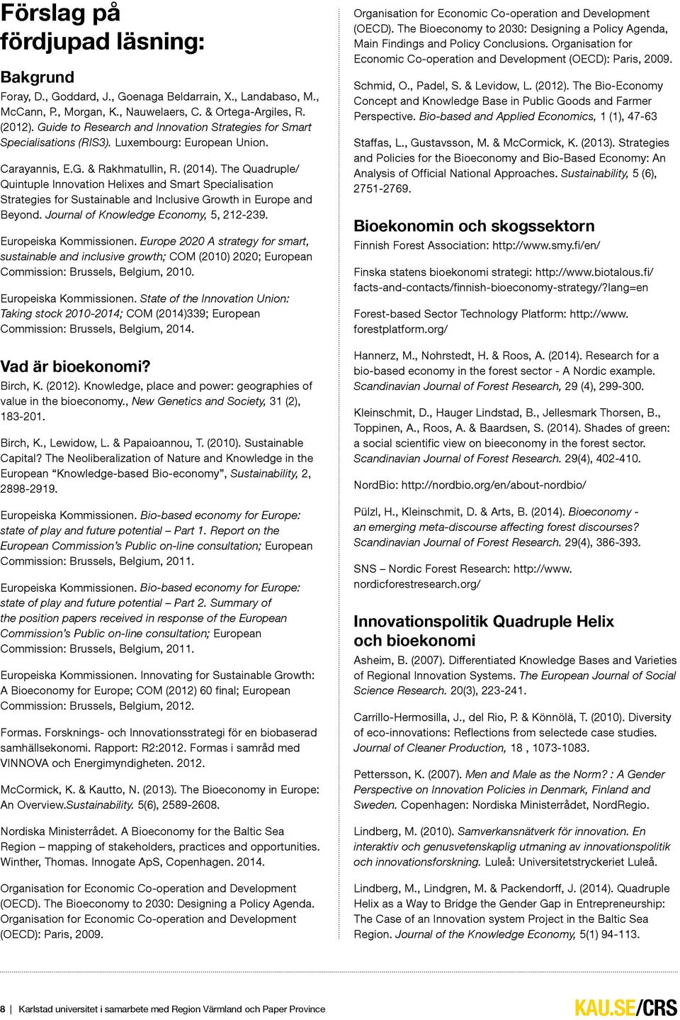 The Quadruple/ Quintuple Innovation Helixes and Smart Specialisation Strategies for Sustainable and Inclusive Growth in Europe and Beyond. Journal of Knowledge Economy, 5, 212-239.