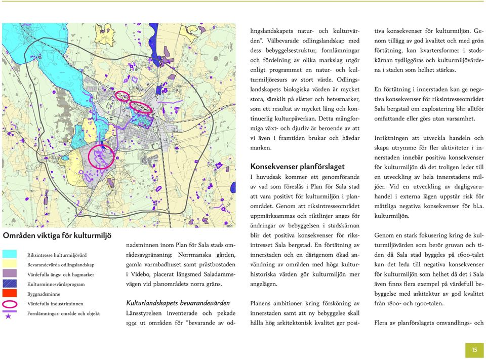 kärnan tydliggöras och kulturmiljövärde- enligt programmet en natur- och kul- na i staden som helhet stärkas.