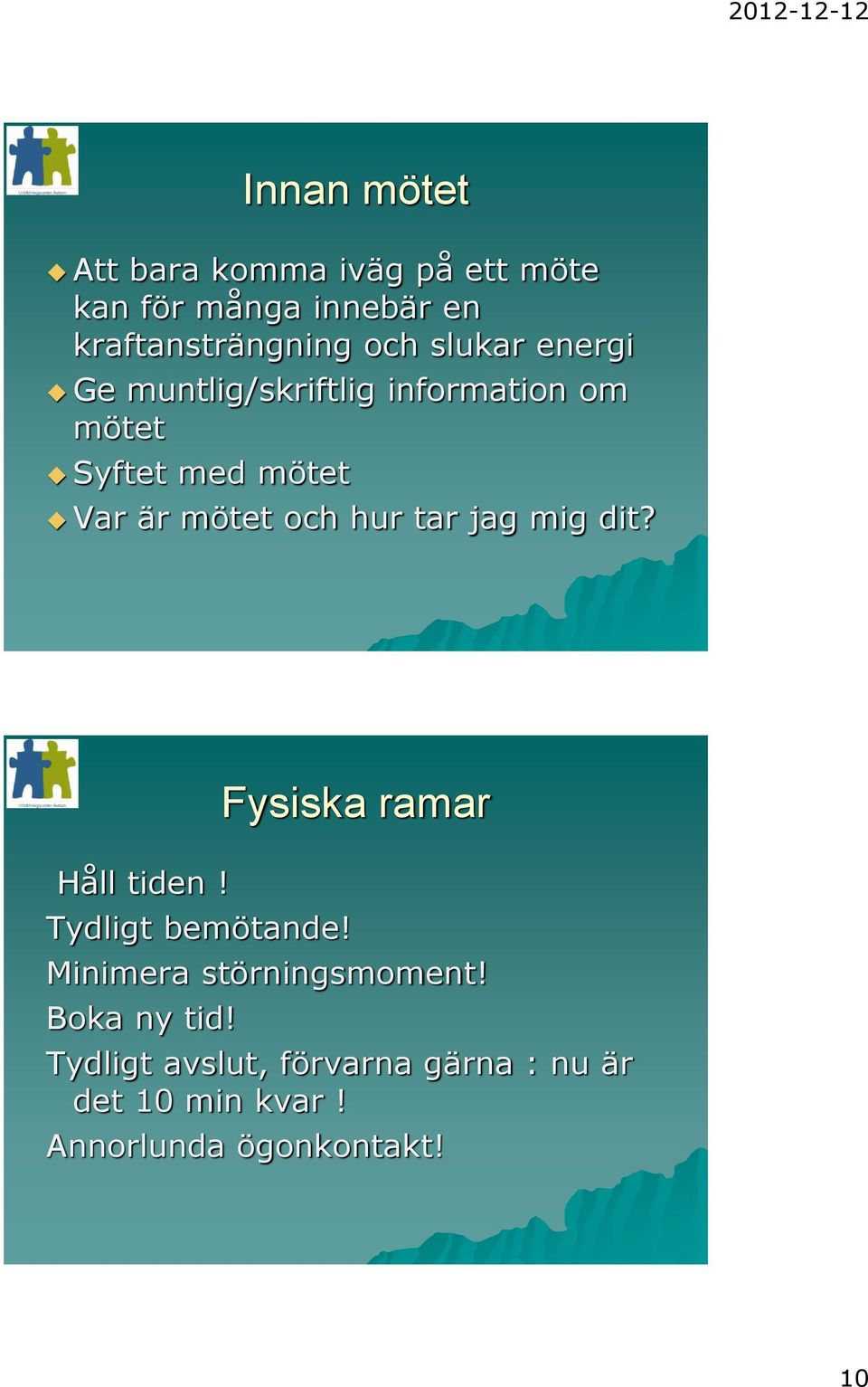 hur tar jag mig dit? Håll tiden! Tydligt bemötande! Fysiska ramar Minimera störningsmoment!