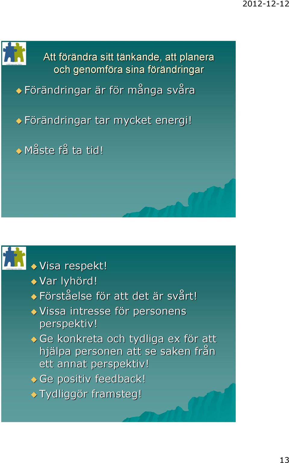 Förståelse för att det är svårt! Vissa intresse för personens perspektiv!