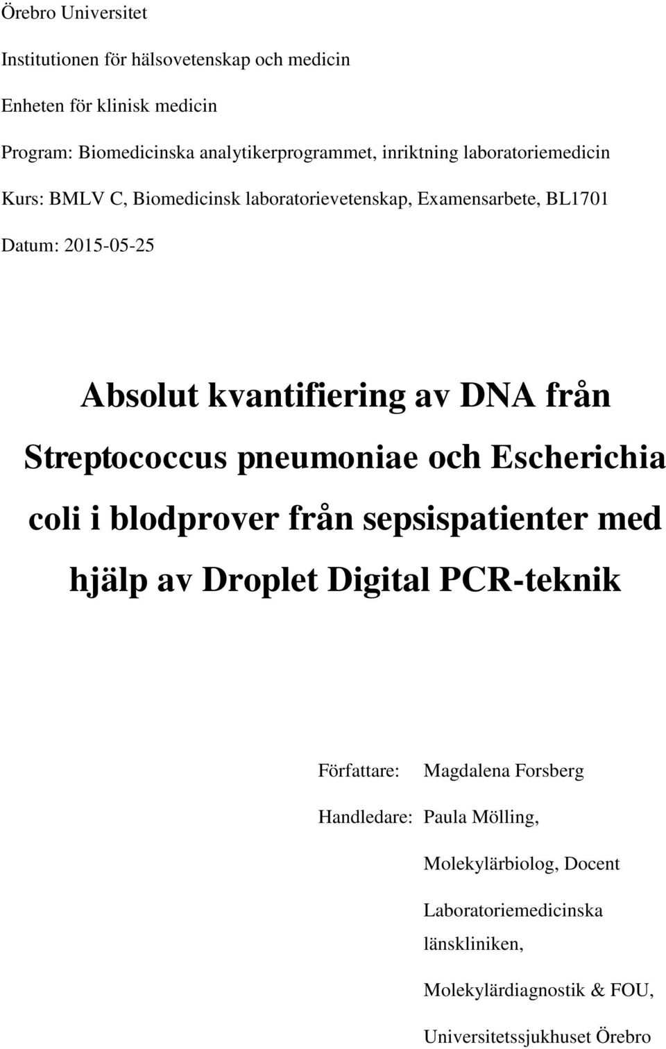 DNA från Streptococcus pneumoniae och Escherichia coli i blodprover från sepsispatienter med hjälp av Droplet Digital PCR-teknik Författare: