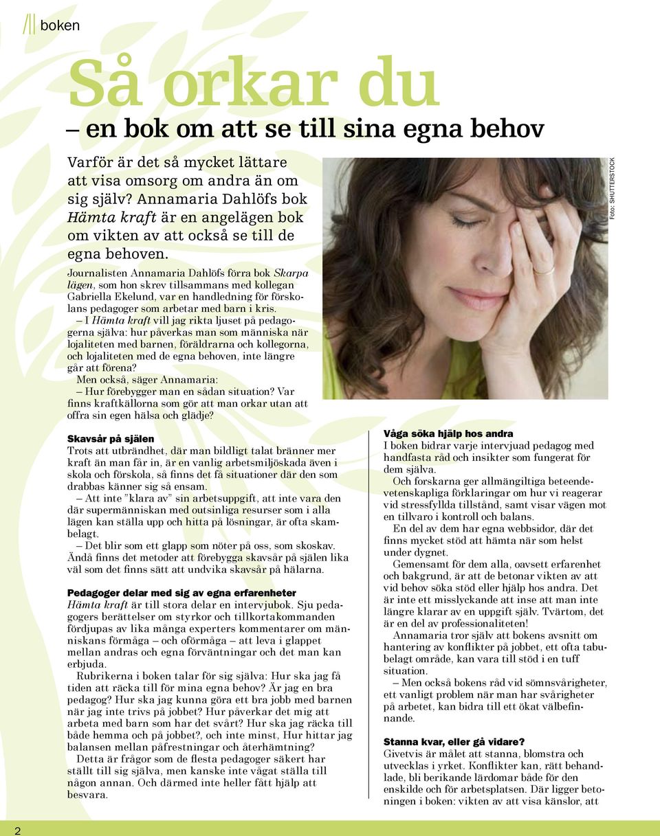 Journalisten Annamaria Dahlöfs förra bok Skarpa lägen, som hon skrev tillsammans med kollegan Gabriella Ekelund, var en handledning för förskolans pedagoger som arbetar med barn i kris.