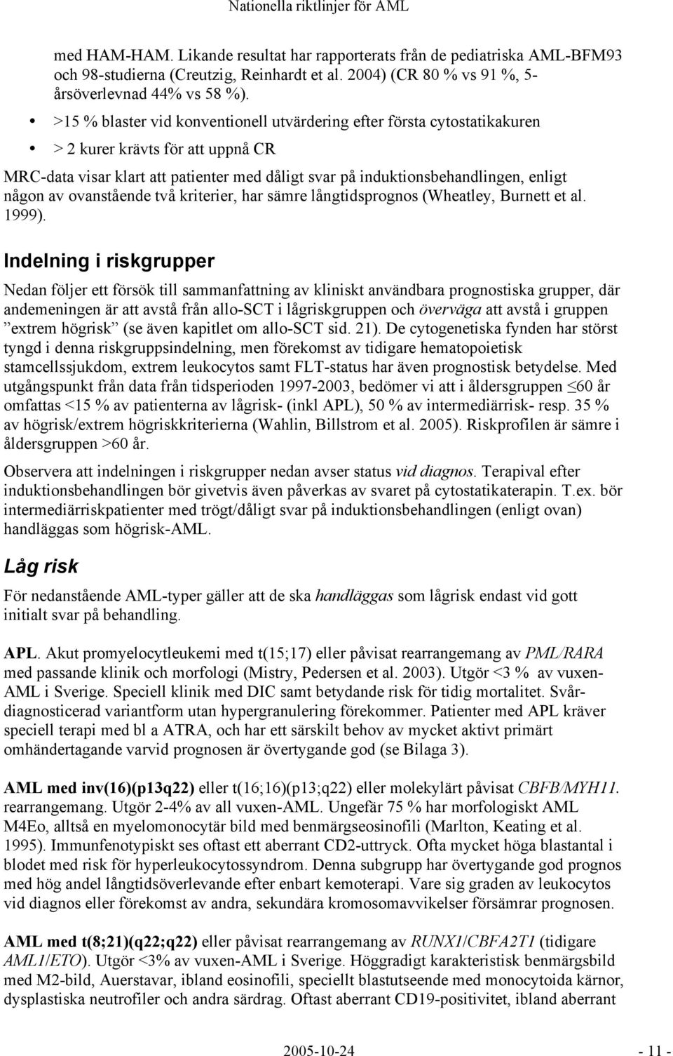 av ovanstående två kriterier, har sämre långtidsprognos (Wheatley, Burnett et al. 1999).