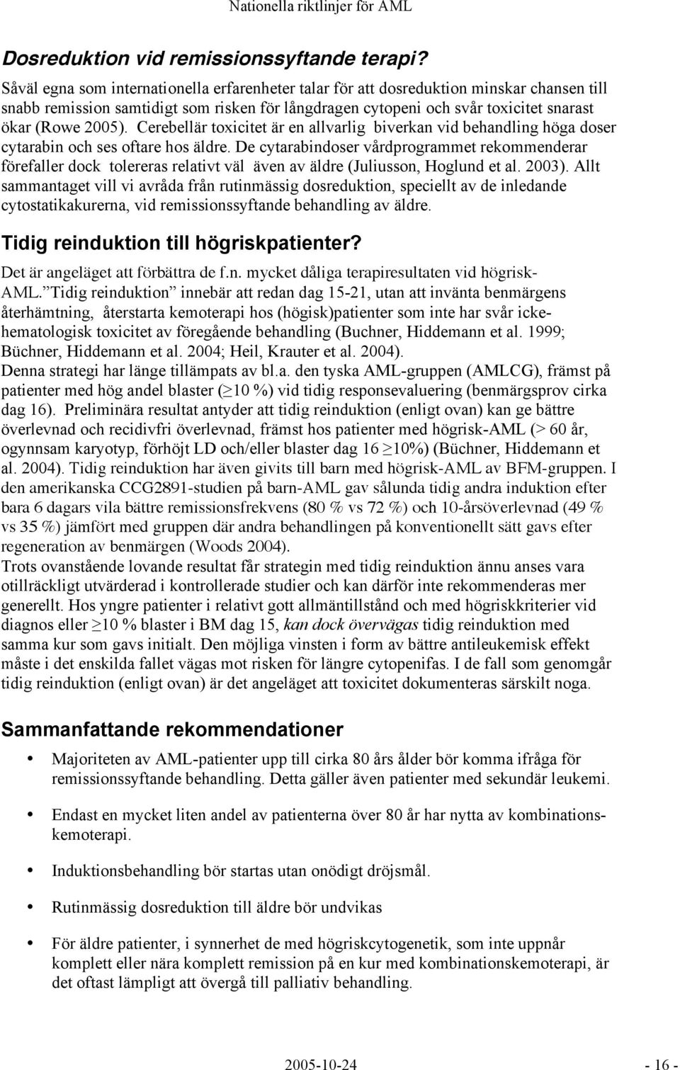 Cerebellär toxicitet är en allvarlig biverkan vid behandling höga doser cytarabin och ses oftare hos äldre.